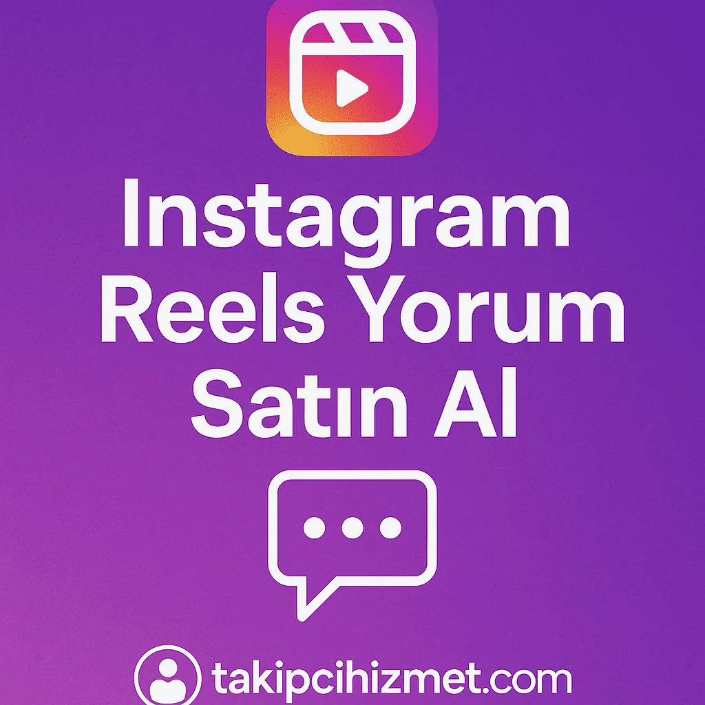 instagram reels yorum satın alma hizmeti