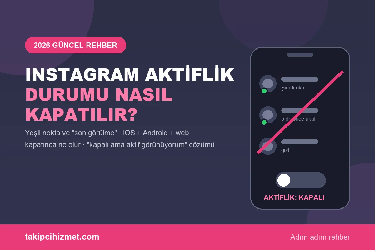 Instagram Aktiflik Durumu Nasıl Kapatılır? 2026 Güncel Rehber - Takipcihizmet