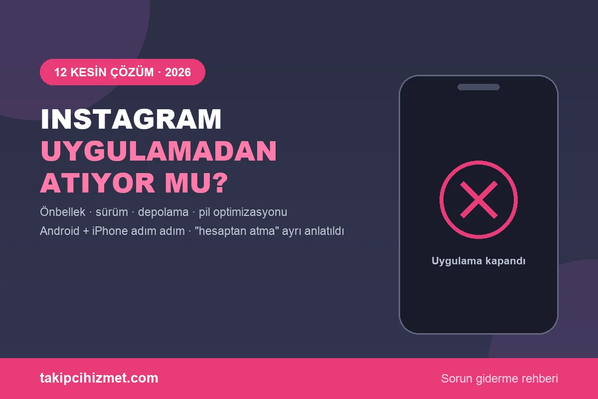 Instagram Uygulamadan Atıyor mu? 12 Kesin Çözüm | 2026 Rehberi - Takipcihizmet