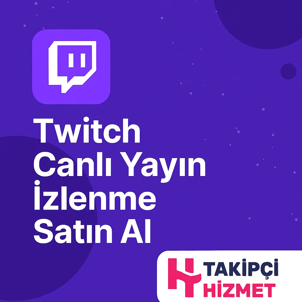 Twitch Canlı Yayın İzlenme Satın Al