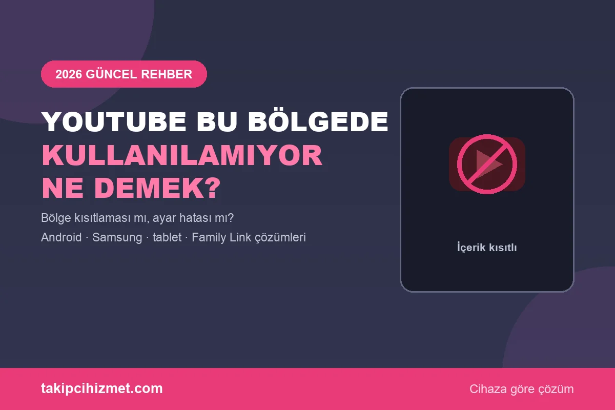 Youtube Bu Bölgede Kullanılamıyor Ne Demek? Çözümü 2026 - Takipcihizmet